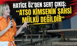 Hatice Öz’den sert çıkış; “ATSO kimsenin şahsi mülkü değildir”