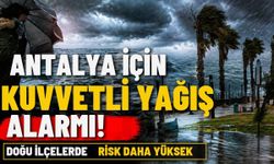 Antalya için kuvvetli yağış alarmı! Doğu ilçelerde risk daha yüksek