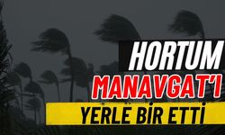 Hortum Manavgat’ı yerle bir etti