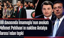İBB davasında İmamoğlu’nun avukatı Mehmet Pehlivan’ın nakline Antalya Barosu’ndan tepki