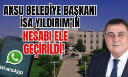 Aksu Belediye Başkanı İsa Yıldırım'ın hesabı ele geçirildi!