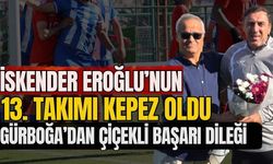 İskender Eroğlu’nun 13. takım Kepez oldu! Gürboğa’dan çiçekli başarı dileği