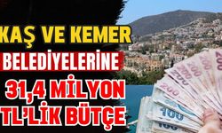 Kaş ve Kemer belediyelerine 31,4 milyon TL’lik bütçe