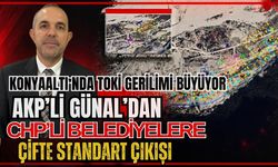 Konyaaltı’nda TOKİ gerilimi büyüyor! AKP'li Günal'dan CHP'li belediyelere çifte standart çıkışı