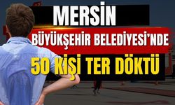 Mersin Büyükşehir Belediyesi’nde 50 kişi ter döktü