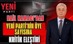Nail Kamacı’dan Yeni Parti’nin üye sayısına kritik eleştiri