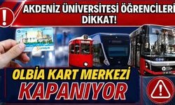 Akdeniz Üniversitesi öğrencileri dikkat! Olbia Kart Merkezi kapanıyor