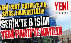 Yeni Parti Antalya'da siyasi hareketlilik! Serik'te 6 isim Yeni Parti'ye katıldı