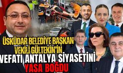 Üsküdar Belediye Başkan Vekili Gültekin’in vefatı Antalya siyasetini yasa boğdu