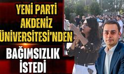 Yeni Parti Akdeniz Üniversitesi’nden bağımsızlık istedi