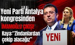 Yeni Parti Antalya kongresinden İmamoğlu çıkışı!