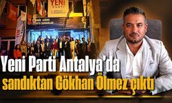 Yeni Parti Antalya’da sandıktan Gökhan Ölmez çıktı