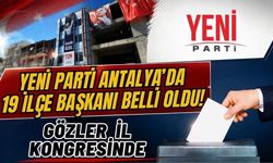 Yeni Parti Antalya’da 19 ilçe başkanı belli oldu! Gözler il kongresinde