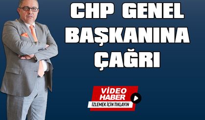 CHP GENEL BAŞKANINA ÇAĞRI