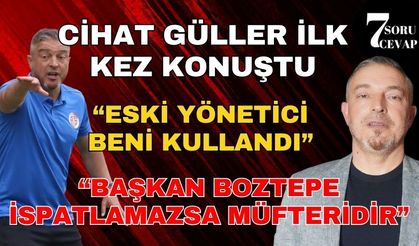 7 Soru 7 Cevap: Cihat Güller, Antalyaspor gerçeklerini açıkladı