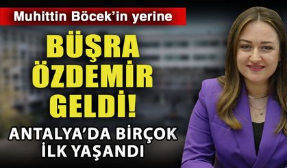 Muhittin Böcek’in yerine Büşra Özdemir geldi! Antalya’da birçok ilk yaşandı