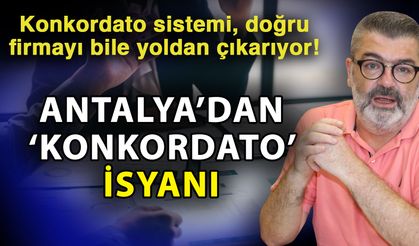 Konkordato sistemi, doğru firmayı bile yoldan çıkarıyor! Antalya’dan ‘Konkordato’ isyanı