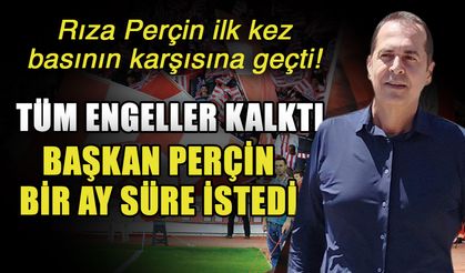 Rıza Perçin ilk kez basının karşısına geçti! Tüm engeller kalktı Başkan Perçin bir ay süre istedi