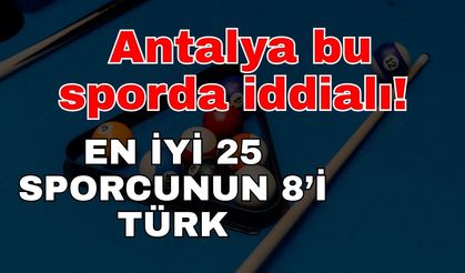 Antalya bu sporda iddialı! En iyi 25 sporcunun 8’i Türk