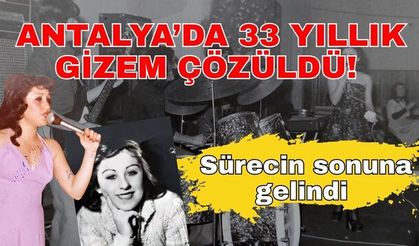 Antalya’da 33 yıllık gizem çözüldü! Sürecin sonuna gelindi