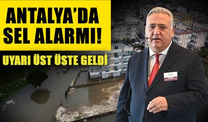 Antalya’da sel alarmı! Uyarı üst üste geldi