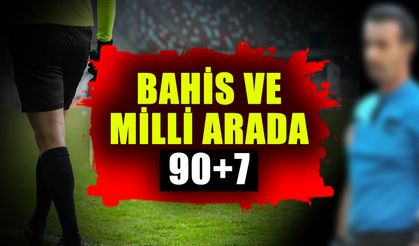 Bahis ve milli arada 90+7