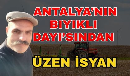 Antalya’nın Bıyıklı Dayı’sından üzen isyan