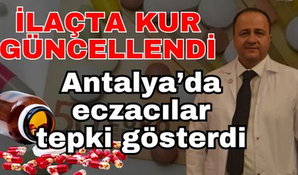 İlaçta kur güncellendi! Antalya’da eczacılar tepki gösterdi