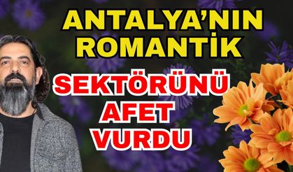 Antalya’nın romantik sektörünü afet vurdu