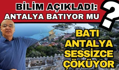 Bilim açıkladı: Antalya batıyor mu? Batı Antalya sessizce çöküyor