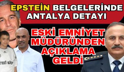 Epstein belgelerinde Antalya detayı, Eski Emniyet Müdürü’nden açıklama geldi