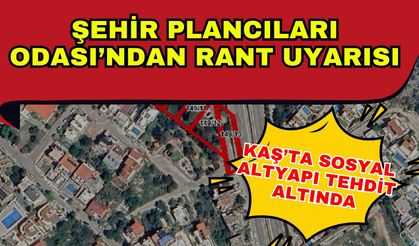 Şehir Plancıları Odası’ndan rant uyarısı: Kaş’ta sosyal altyapı tehdit altında