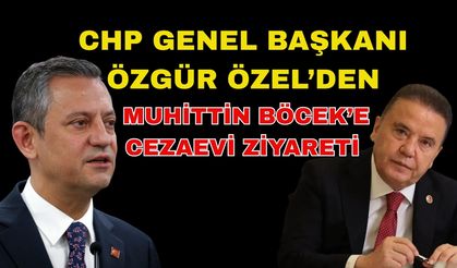 CHP Genel Başkanı Özgür Özel’den Muhittin Böcek’e cezaevi ziyareti