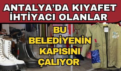 Antalya’da kıyafet ihtiyacı olanlar belediyenin kapısını çalıyor
