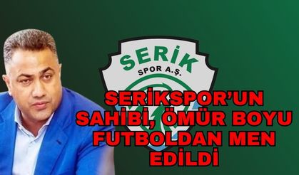 Serikspor’un sahibi, ömür boyu futboldan men edildi