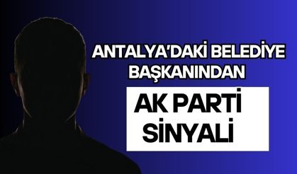Antalya’daki belediye başkanından Ak Parti sinyali