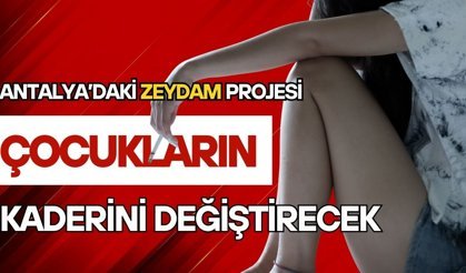 Antalya’daki ZEYDAM projesi çocukların kaderini değiştirecek