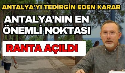 Antalya’yı tedirgin eden karar! Antalya’nın en önemli noktası ranta açıldı