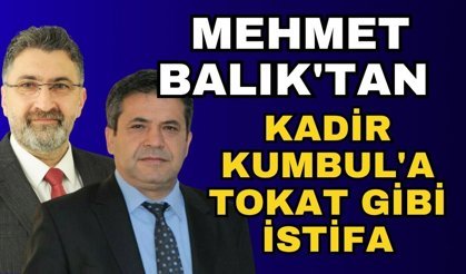 Mehmet Balık'tan Kadir Kumbul'a tokat gibi istifa