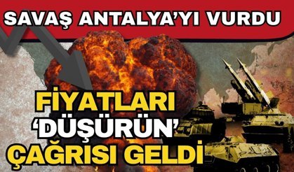 Savaş Antalya’yı vurdu fiyatları ‘Düşürün’ çağrısı geldi