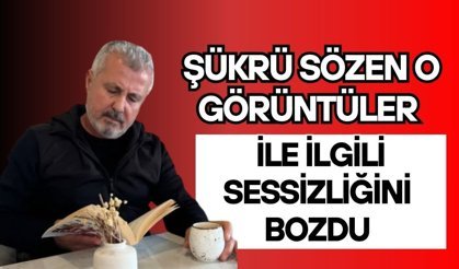 Şükrü Sözen o görüntüleri açıkladı