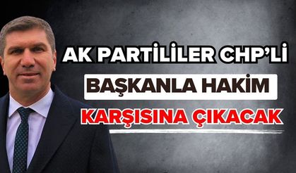 Ak Partililer CHP’li başkanla hakim karşısına çıkacak