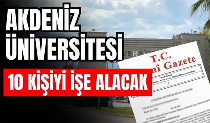 Akdeniz Üniversitesi 10 kişiyi işe alacak
