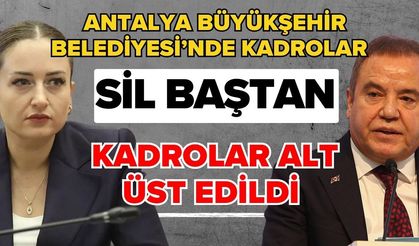 Antalya Büyükşehir Belediyesi’nde kadrolar sil baştan! Kadrolar alt üst edildi