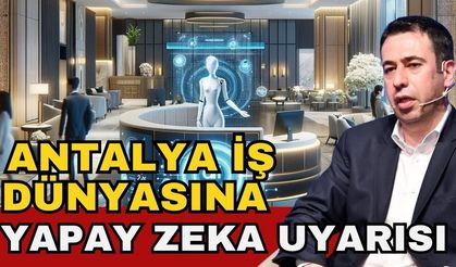 Antalya iş dünyasına yapay zeka uyarısı! Daha az insanla daha başarılı olma dönemine giriliyor