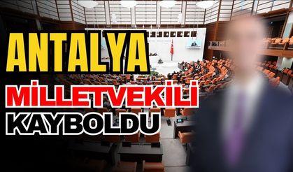 Antalya milletvekili kayboldu