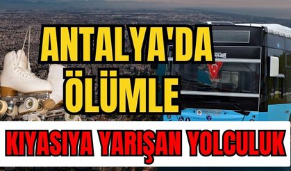 Antalya'da ölümle kıyasıya yarışan yolculuk