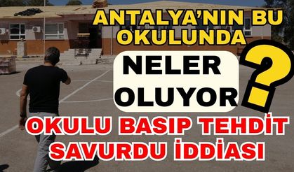 Antalya’nın bu okulunda neler oluyor? Okulu basıp tehdit savurdu iddiası
