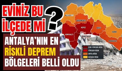“Eviniz bu ilçede mi?” Antalya’nın en riskli deprem bölgeleri belli oldu
