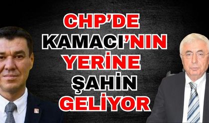 CHP’de İl Başkanlığı’na Kamacı’nın yerine Şahin geliyor
